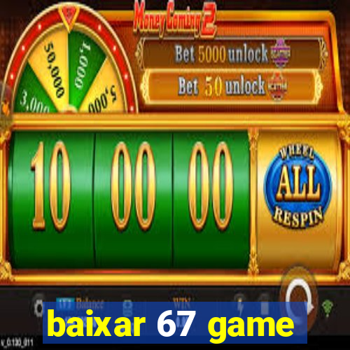 baixar 67 game